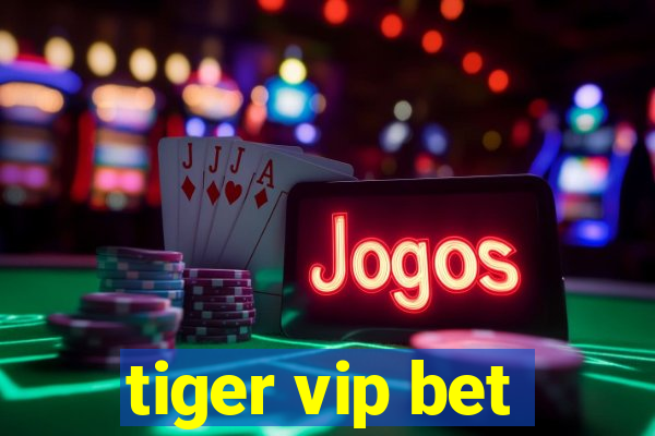 tiger vip bet